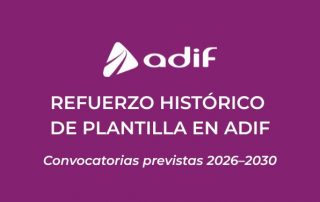 Refuerzo histórico de plantilla en Adif con convocatorias de oposiciones previstas entre 2026 y 2030